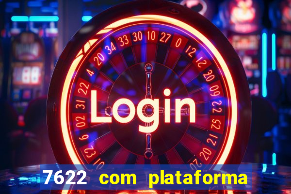 7622 com plataforma de jogos