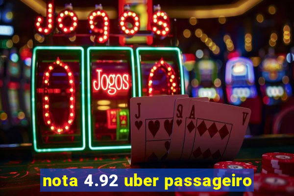 nota 4.92 uber passageiro