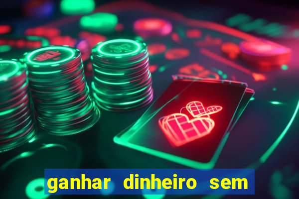 ganhar dinheiro sem depositar nada