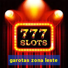 garotas zona leste