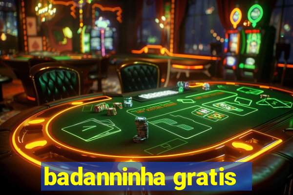 badanninha gratis