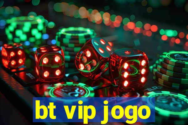 bt vip jogo