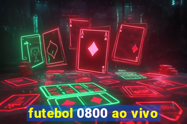 futebol 0800 ao vivo