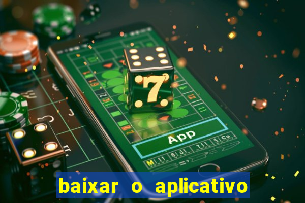 baixar o aplicativo do jogo do tigrinho