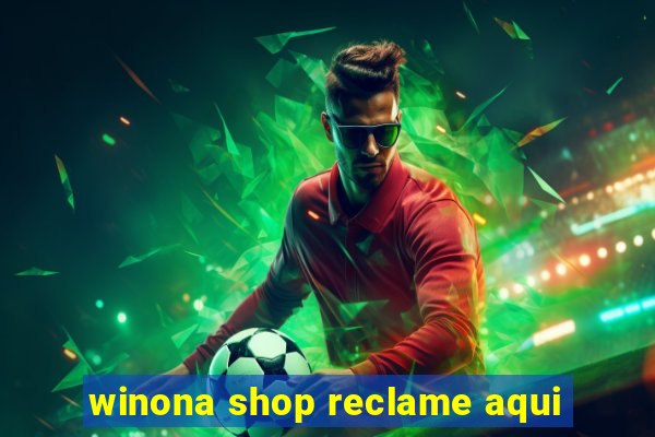 winona shop reclame aqui