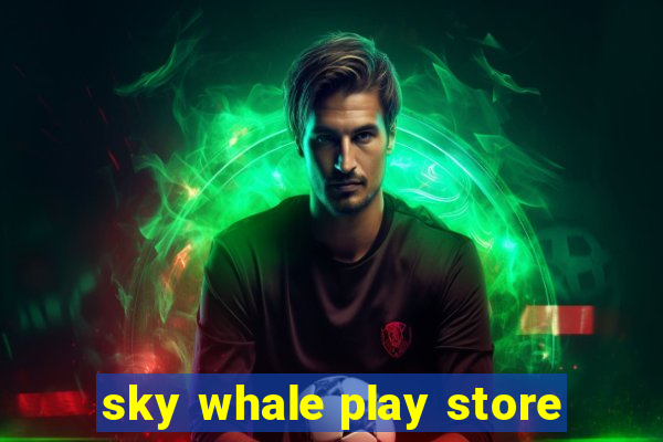 sky whale play store