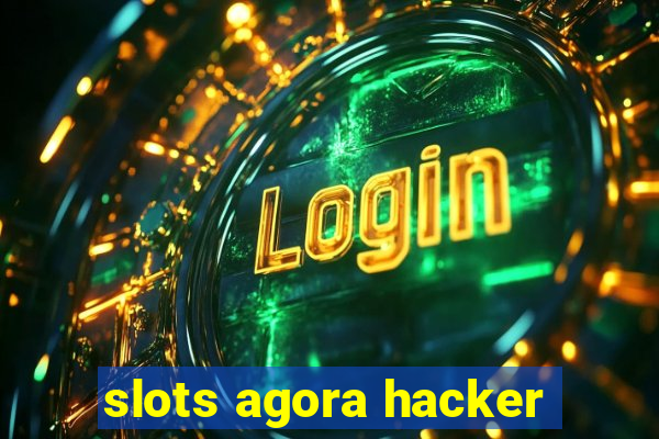 slots agora hacker