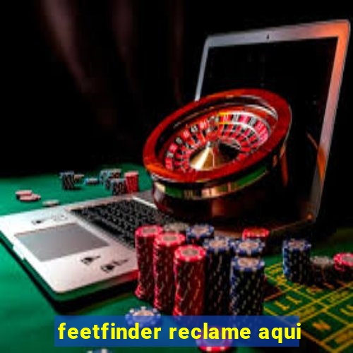 feetfinder reclame aqui