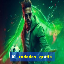 10 rodadas grátis sem depósito