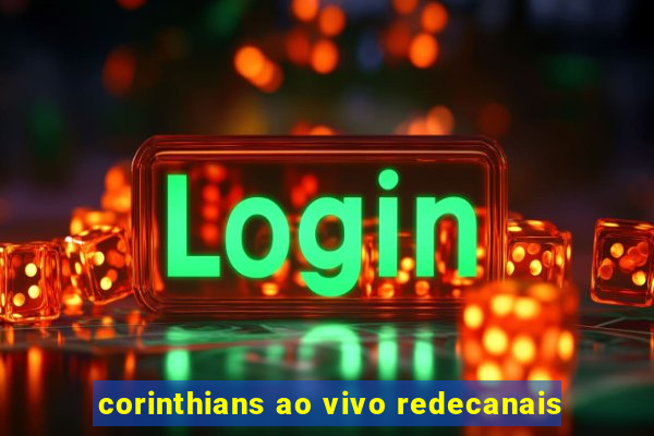 corinthians ao vivo redecanais