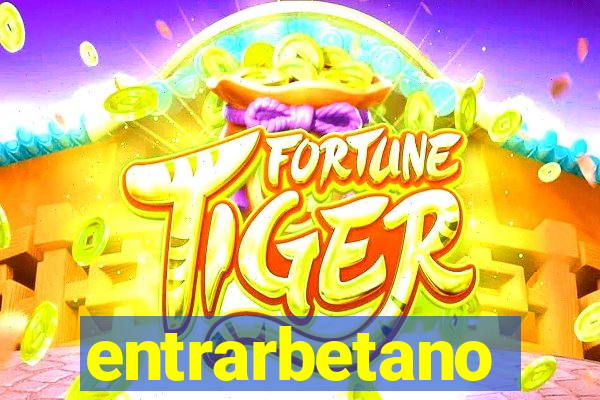 entrarbetano