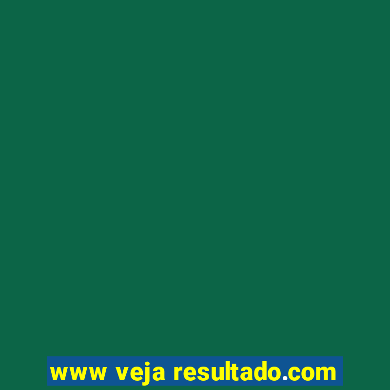 www veja resultado.com