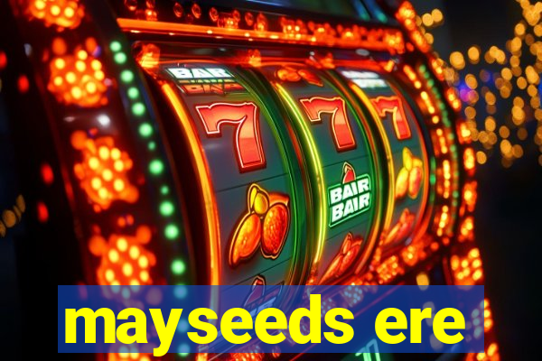 mayseeds ere