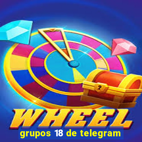 grupos 18 de telegram