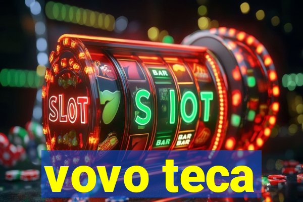 vovo teca