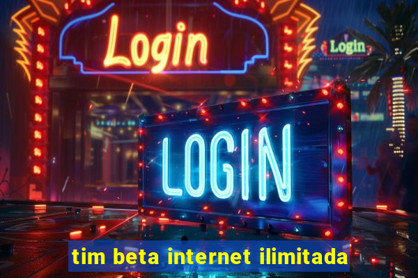 tim beta internet ilimitada