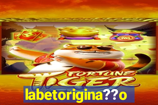 labetorigina??o