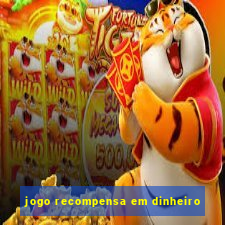 jogo recompensa em dinheiro