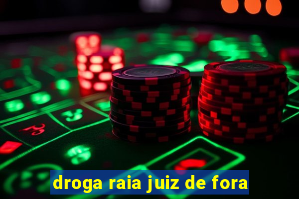 droga raia juiz de fora