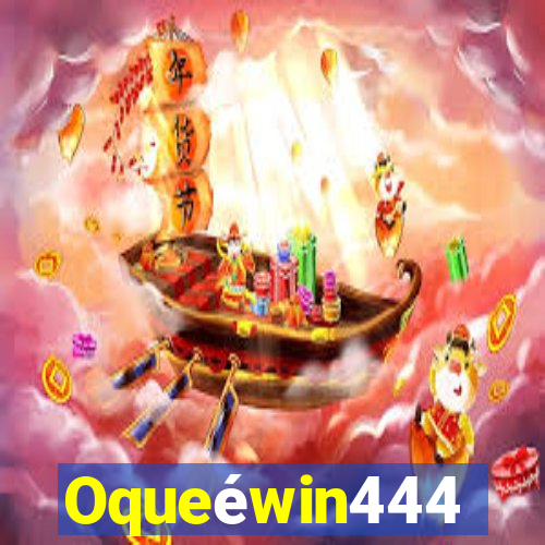 Oqueéwin444