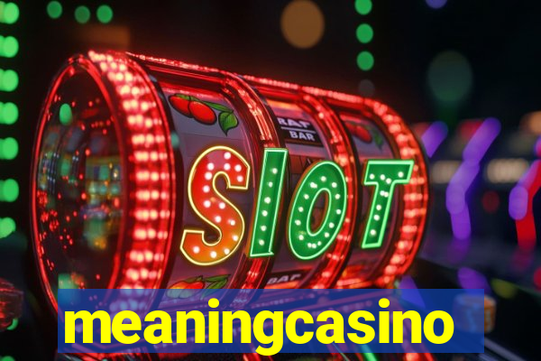 meaningcasino