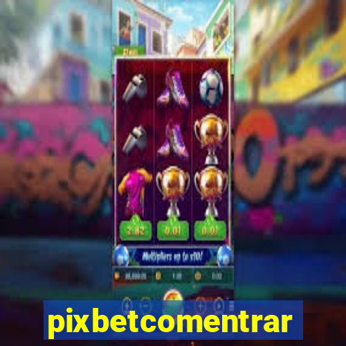 pixbetcomentrar