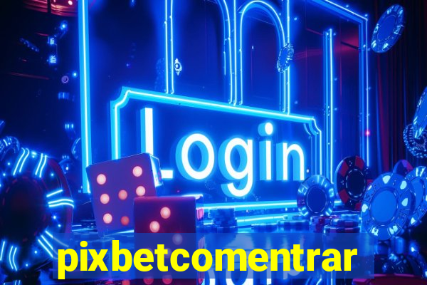 pixbetcomentrar