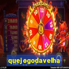 quejogodavelha