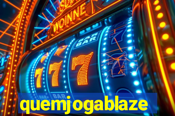 quemjogablaze