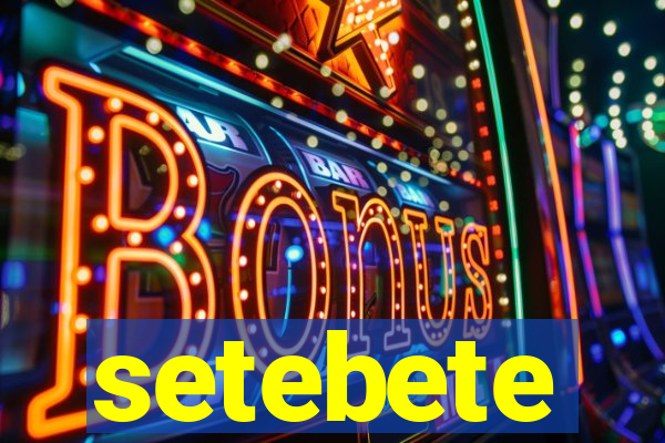 setebete