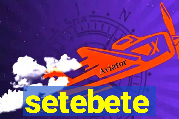 setebete