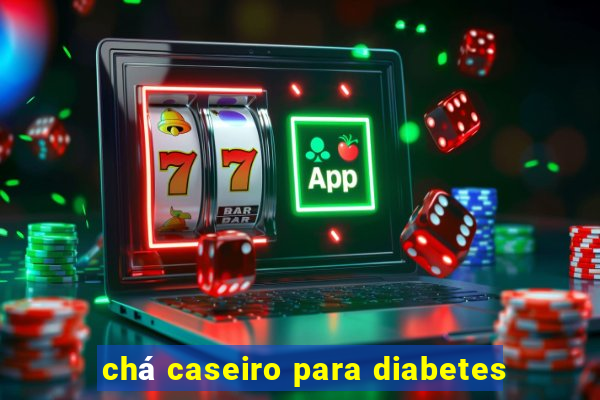 chá caseiro para diabetes