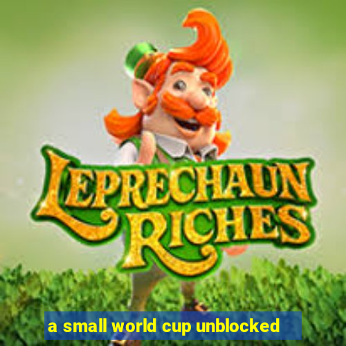 a small world cup unblocked