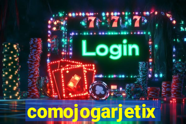 comojogarjetix