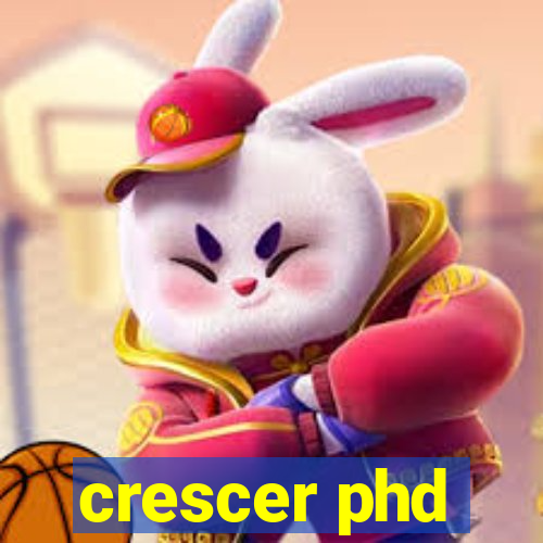 crescer phd