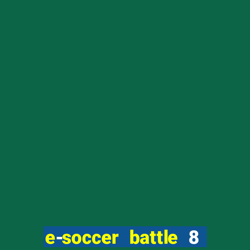 e-soccer battle 8 minutos tabela