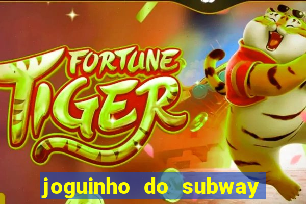 joguinho do subway surf que ganha dinheiro de verdade