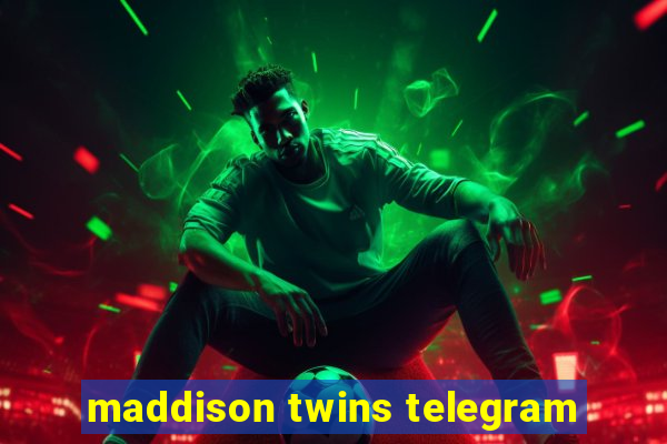 maddison twins telegram