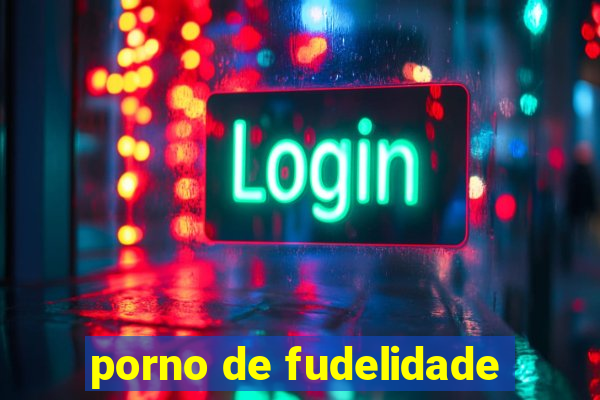 porno de fudelidade