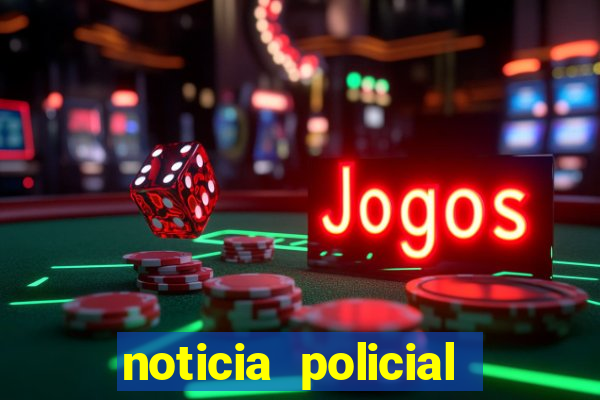 noticia policial cachoeira bahia