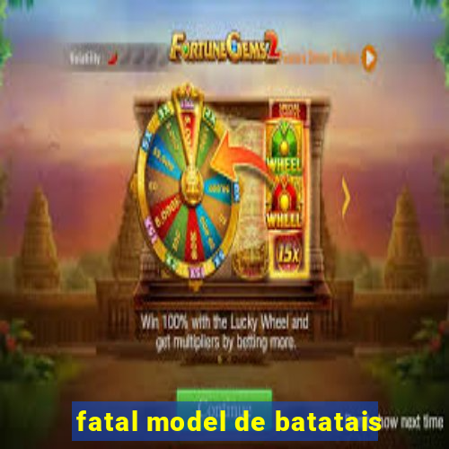 fatal model de batatais