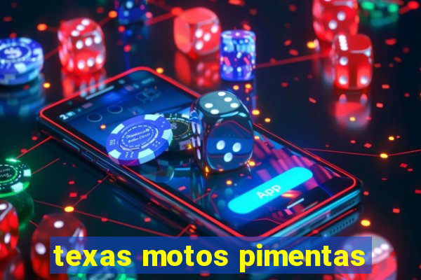 texas motos pimentas