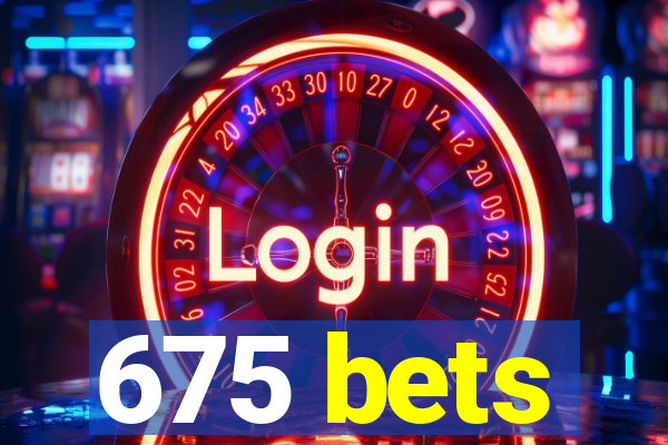 675 bets