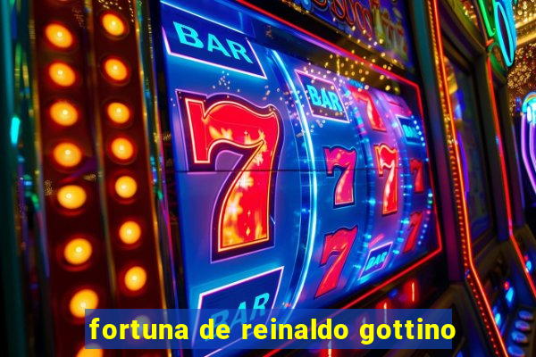 fortuna de reinaldo gottino