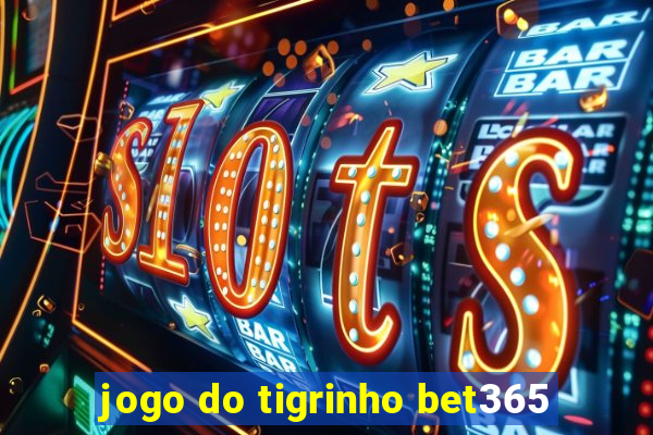 jogo do tigrinho bet365