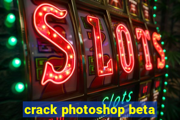 crack photoshop beta