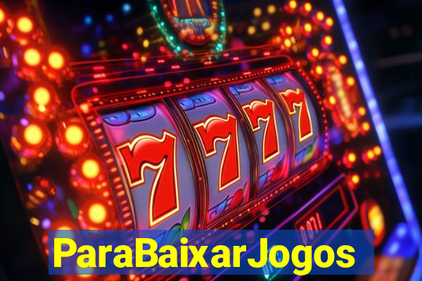 ParaBaixarJogos