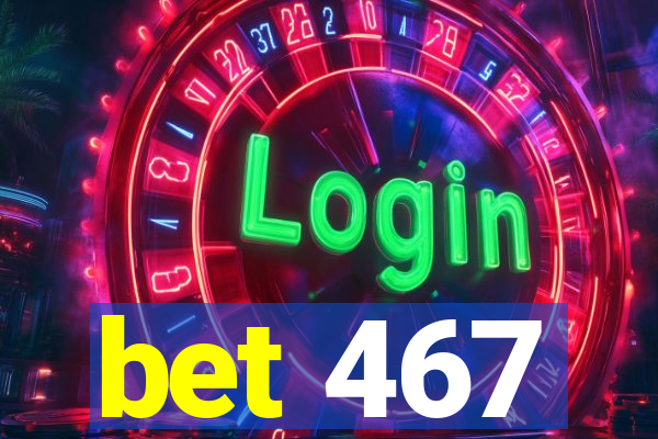 bet 467