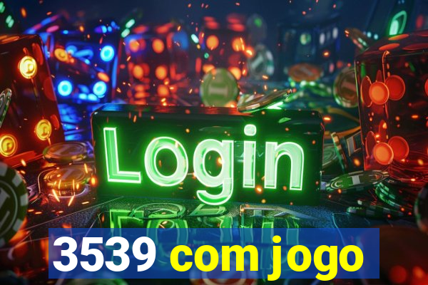 3539 com jogo