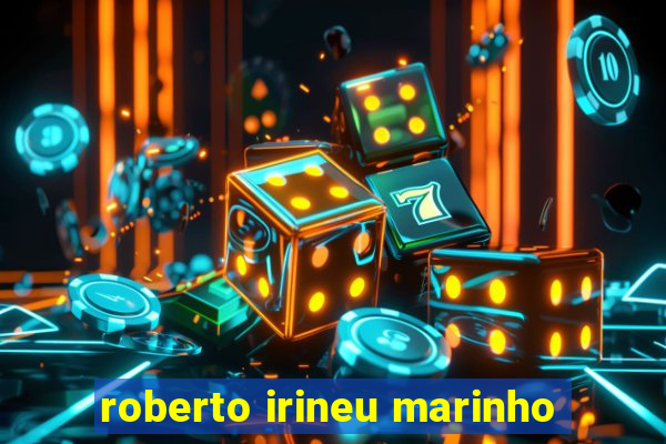 roberto irineu marinho